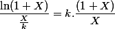\dfrac{\ln(1+X)}{\frac{X}{k}}=k.\dfrac{(1+X)}{X}